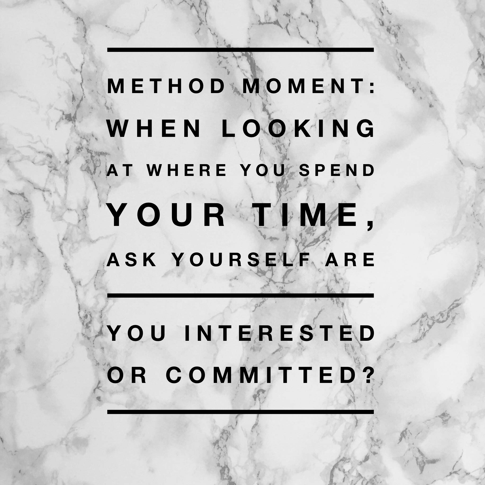 method moment, interested or committed, focus, work, relationships, life work balance, making decisions,